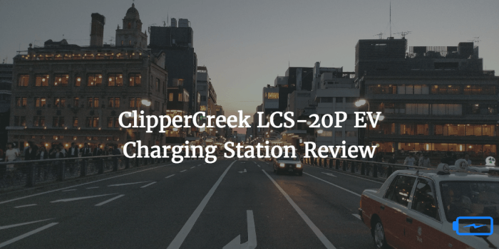 ClipperCreek LCS-20P EV Charger Review & Buyers Guide